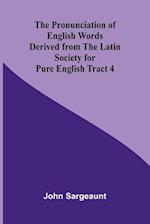 The Pronunciation of English Words Derived from the Latin Society for Pure English Tract 4