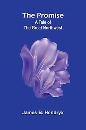 The Promise; A Tale of the Great Northwest