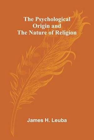 The Psychological Origin and the Nature of Religion