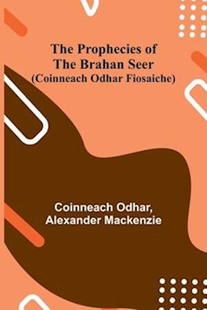 The Prophecies of the Brahan Seer (Coinneach Odhar Fiosaiche)