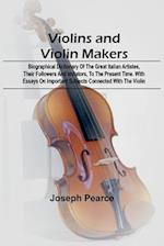 Violins and Violin Makers; Biographical Dictionary of the Great Italian Artistes, their Followers and Imitators, to the present time. With Essays on I