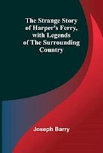 The Strange Story of Harper's Ferry, with Legends of the Surrounding Country