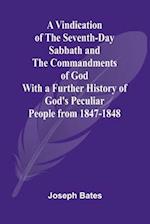 A Vindication of the Seventh-Day Sabbath and the Commandments of God; With a Further History of God's Peculiar People from 1847-1848