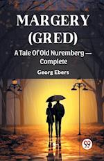 Margery (Gred) A Tale Of Old Nuremberg - Complete