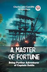 A Master of Fortune Being Further Adventures of Captain Kettle