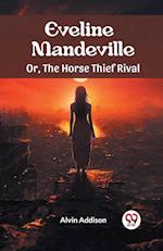 Eveline Mandeville Or, The Horse Thief Rival