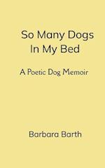 So Many Dogs In My Bed A Poetic Dog Memoir 