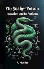 On Snake-Poison Its Action And Its Antidote