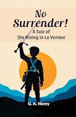 No Surrender! A Tale Of The Rising In La Vendee