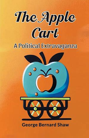 The Apple Cart A Political Extravaganza