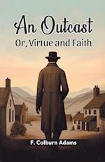 An Outcast Or, Virtue and Faith