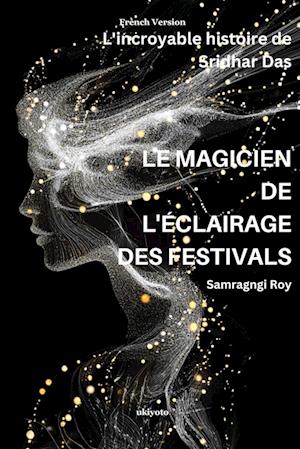 LE MAGICIEN DE L'ÉCLAIRAGE DES FESTIVALS