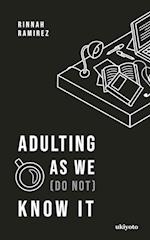 Adulting As We (Do Not) Know It