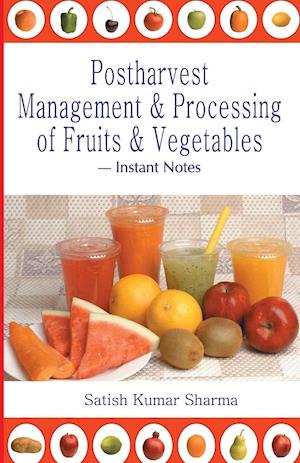 Postharvest Management and Processing of Fruits and Vegetables: Instant Notes