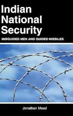 Indian National Security: Misguided Men and Guided Missiles 