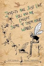 Insects Are Just Like You and Me Except Some of Them Have Wings