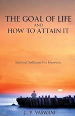The Goal of Life and How to Attain it - Spiritual Sadhanas For Everyone.