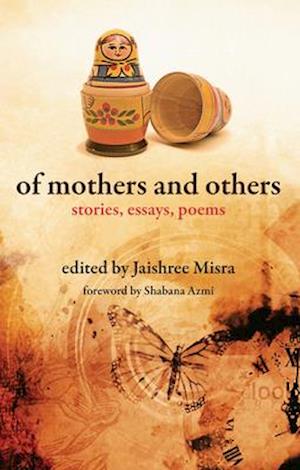 Of Mothers and others - Stories, Essays, Poems