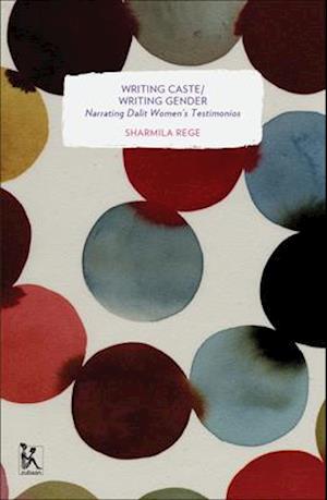 Writing Caste/Writing Gender - Narrating Dalit Women`s Testimonios