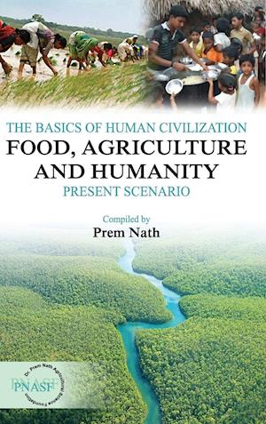 The Basics of Human Civilization: Food, Agriculture and Humanityvol.01 Present Scenario