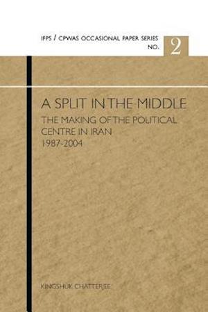 A Split in the Middle: The Making of the Political Centre in Iran 1987-2004