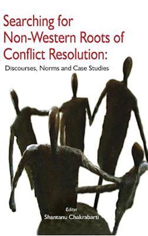 Searching for Non-Western Roots of Conflict Resolution: Discourses, Norms, and Case Studies