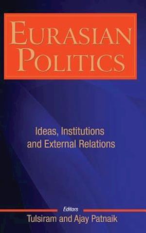 Eurasian Politics: Ideas, Institutions and External Relations