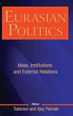 Eurasian Politics: Ideas, Institutions and External Relations 