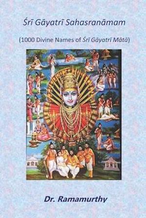 Sri Gayatri Sahasranamam: 1000 Divine Names of Sri Gayatri Mata