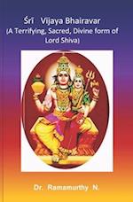 Sri Vijaya Bhairavar: A Terrifying, Sacred, Divine form of Lord Shiva 