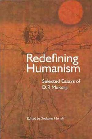 Redefining Humanism – Selected Essays of D.P. Mukherji