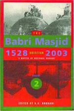 The Babri Masjid Question, 1528-2003 - `A Matter of National Honour`