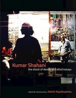 Kumar Shahani – The Shock of Desire and Other Essays