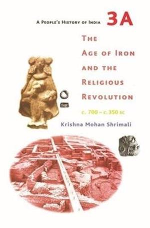 A People's History of India 3A – The Age of Iron and the Religious Revolution, C. 700 – C. 350 BC