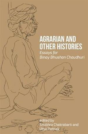 Agrarian and Other Histories – Essays for Binay Bhushan Chaudhuri