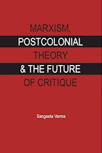 MARXISM, POSTCOLONIAL THEORY & THE FUTURE OF CRITIQUE 