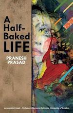 A Half-Baked Life