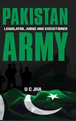 Pakistan Army: Legislator, Judge and Executioner 