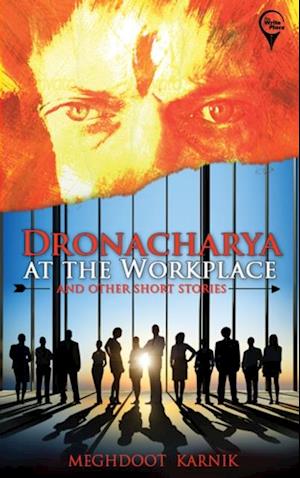 "DRONACHARYA At The Workplace And Other Short Stories "