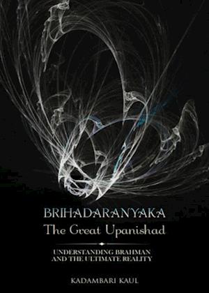 BRIHADAARANYAKA ~ THE GREAT UPANISHAD