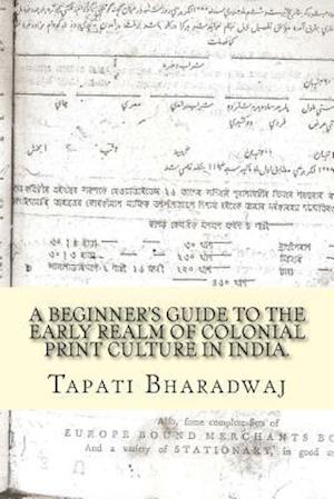 A Beginners Guide to the Early Realm of Colonial Print Culture in India