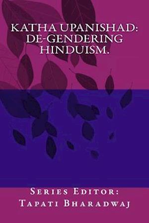 Katha Upanishad. De-Gendering Hinduism.