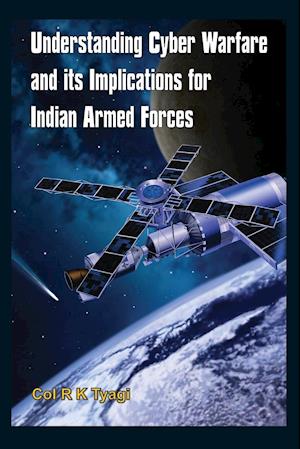 Understanding Cyber Warfare and its Implications for Indian Armed Forces