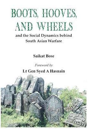 Boot, Hooves and Wheels: And the Social Dynamics Behind South Asian Warfare