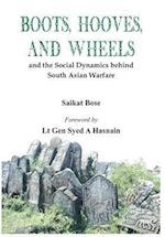Boot, Hooves and Wheels: And the Social Dynamics Behind South Asian Warfare 