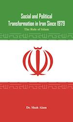 Social and Political Transformation in Iran Since 1979 : The Role of Islam 