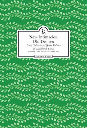 New Intimacies, Old Desires – Law, Culture and Queer Politics in Neoliberal Times