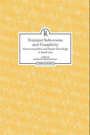 Feminist Subversion and Complicity – Governmentalities and Gender Knowledge in South Asia