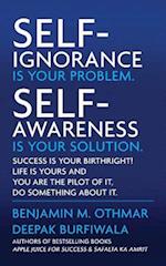 Self-Ignorance Is Your Problem. Self-Awareness Is Your Solution.