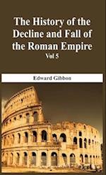 The History Of The Decline And Fall Of The Roman Empire - Vol 5